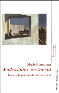 Maltraitance Au Travail. Les Effets Pervers Du Harcelement