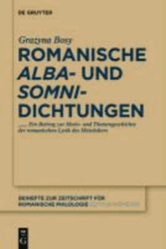 Romanische 'alba'- und 'somni'-Dichtungen - Reflexionen zur mittelalterlichen Ästhetik der variatio. Ein Beitrag zur Motiv- und Themengeschichte.