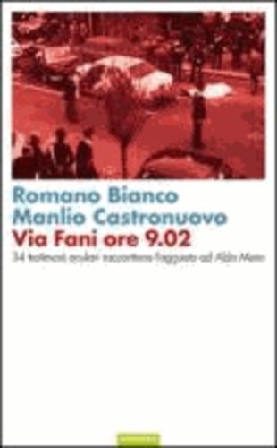 Romano Bianco et Manlio Castronuovo - Via Fani ore 9.02. 34 testimoni oculari raccontano l'agguato ad Aldo Moro.