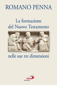 Romano Penna - La Formazione del Nuovo Testamento nelle sue tre dimensioni.