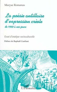LA POESIE ANTILLAISE D'EXPRESSION CREOLE DE 1960 A NOS JOURS. Essai d'analyse socioculturelle