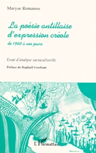 La Poesie Antillaise D'Expression Creole De 1960 A Nos Jours. Essai D'Analyse Socioculturelle