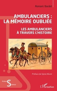 Romaric Bardet - Ambulanciers : la mémoire oubliée - Les ambulanciers à travers l'histoire.