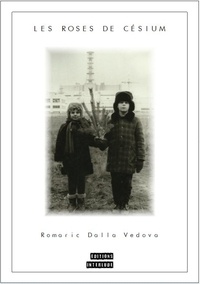 Romaric Dalla Vedova - Les roses de Césium.