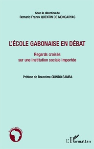 Romaric Franck Quentin de Mongaryas - L'école gabonaise en débat - Regards croisés sur une institution sociale importée.