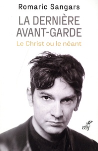 Romaric Sangars - La dernière avant-garde - Le Christ ou le néant.