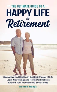The Ultimate Guide to a Happy Life in Retirement