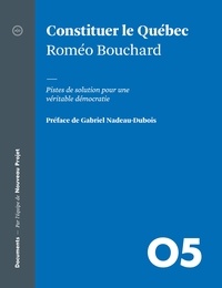 Roméo Bouchard et André Clément - Constituer le Québec - Pistes de solution pour une véritable démocratie.