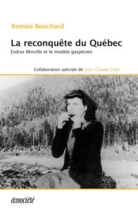 Roméo Bouchard et James Henry Atkins - La reconquête du Québec - Esdras Minville et le modèle gaspésien.