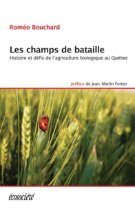 Roméo Bouchard - Les champs de bataille - Histoire et défis de l'agriculture biologique au Québec.