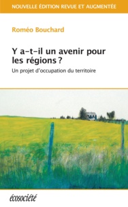 Roméo Bouchard - Y a-t-il un avenir pour les régions? - Un projet d'occupation du territoire.