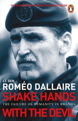 Roméo Dallaire - Shake Hands With the Devil. - The Failure of Humanity in Rwanda.