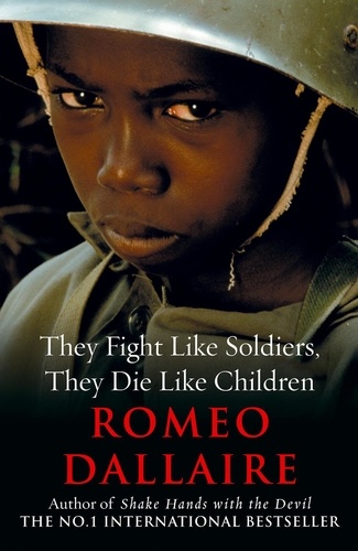 Roméo Dallaire - They Fight Like Soldiers, They Die Like Children.