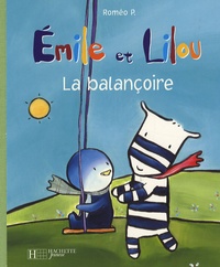 Roméo P. - Emile et Lilou  : La balançoire.