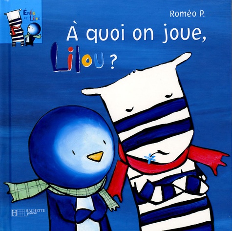 Roméo P. - Emile et Lilou Tome 4 : A quoi on joue, Lilou ?.