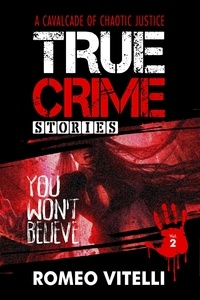  Romeo Vitelli - True Crime Stories You Won't Believe:  Book Two - True Stories You Won't Believe.
