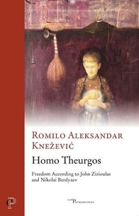 Romilo aleksandar Knezevic - Homo theurgos - freedom according to john zizioulas and nikolai berdyaev.