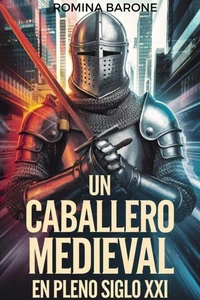 Un Caballero Medieval en pleno siglo XXI