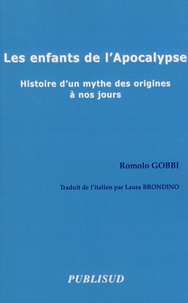 Romolo Gobbi - Les enfants de l'Apocalypse - Histoire d'un mythe des origines à nos jours.