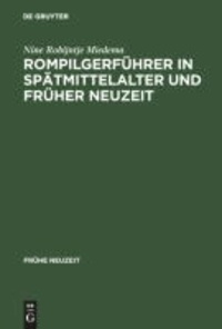 Rompilgerführer in Spätmittelalter und Früher Neuzeit - Die "Indulgentiae ecclesiarium urbis Romae" (deutsch/niederländisch). Edition und Kommentar.