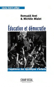 Romuald Avet et Michèle Mialet - Education et démocratie - L'expérience des Républiques d'enfants.