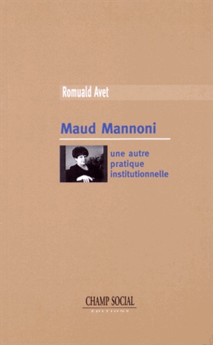Romuald Avet - Maud Mannoni - Une autre pratique institutionnelle.