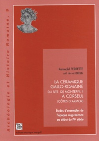 Romuald Ferrette - La céramique gallo-romaine du site de Monterfil II à Corseul (Côtes-d'Armor) - Etudes d'ensembles de l'époque augustéenne au début du IVe siècle.