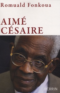 Romuald Fonkoua - Aimé Césaire (1913-2008).