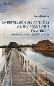Romuald Gbénou - La répression des atteintes  à l’environnement en Afrique - L’exemple du droit positif béninois.
