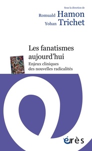 Romuald Hamon et Yohan Trichet - Les fanatismes aujourd'hui - Enjeux cliniques des nouvelles radicalités.