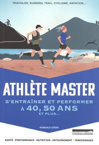 Romuald Lepers - Athlète master - S'entraîner et performer à 40, 50 ans et plus....