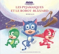  Romuald - Les Pyjamasques Tome 18 : Les Pyjamasques et le robot-blizzard.