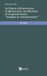 Romuald Likibi - La Charte africaine pour la démocratie, les élections et la gouvernance : "Analyse et commentaires".