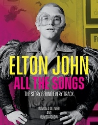 Romuald Ollivier et Olivier Roubin - Elton John All the Songs - The Story Behind Every Track.