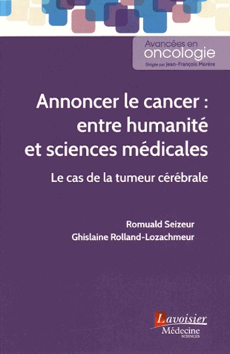 Romuald Seizeur et Ghislaine Rolland-Lozachmeur - Annoncer le cancer : entre humanité et sciences médicales - Le cas de la tumeur cérébrale.