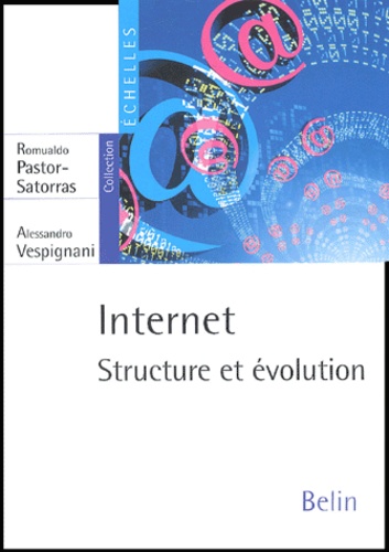Romualdo Pastor-Satorras et Alessandro Vespignani - Internet - Structure et évolution.