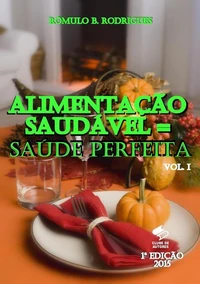 Alimentação saudável = Saúde Perfeita - Vol.1