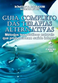 Guia Completo das Terapias Alternativas - Métodos terapêuticos naturais que proporcionam saúde integral