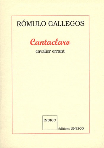 Romulo Gallegos - Cantaclaro - Cavalier errant.