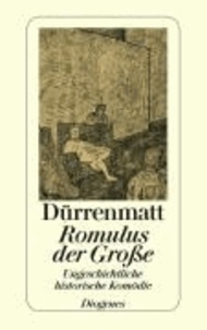Romulus der Grosse - Eine ungeschichtliche historische Komödie in vier Akten. Neufassung 1980.