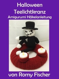 Romy Fischer - Halloween Teelichtkranz - Amigurumi Häkelanleitung.