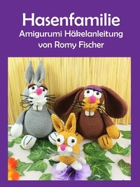Romy Fischer - Hasenfamilie - Amigurumi Häkelanleitung.