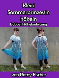 Romy Fischer - Kleid Sommerprinzessin häkeln - Bobbel Häkelanleitung.