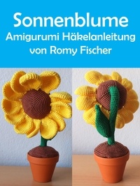 Romy Fischer - Sonnenblume - Amigurumi Häkelanleitung.