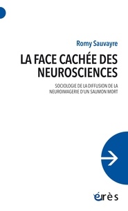 Romy Sauvayre - La face cachée des neurosciences - Sociologie de la diffusion de la neuroimagerie d'un saumon mort.