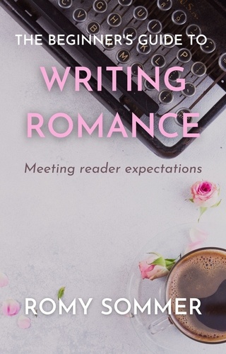  Romy Sommer - The Beginner's Guide to Writing Romance.