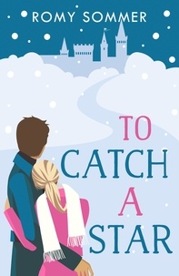 Romy Sommer - To Catch a Star - The most feel good Royal Romance of the year!.