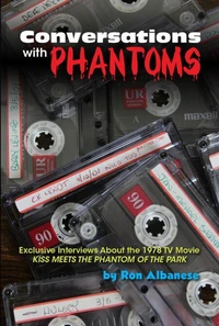 Conversations with Phantoms: Exclusive Interviews About the 1978 TV Movie, Kiss Meets the Phantom of the Park