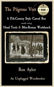  Ron Aylor - The Pilgrims Visit Rome - A 17th-Century Style Carved Box Made Using Hand Tools &amp; Mini-Roman Workbench.