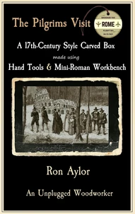The Pilgrims Visit Rome - A 17th-Century Style Carved Box Made Using Hand Tools &amp; Mini-Roman Workbench